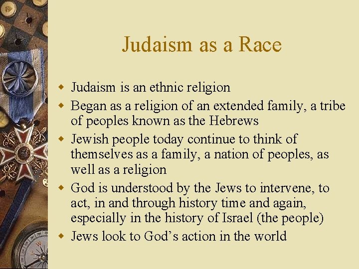 Judaism as a Race w Judaism is an ethnic religion w Began as a