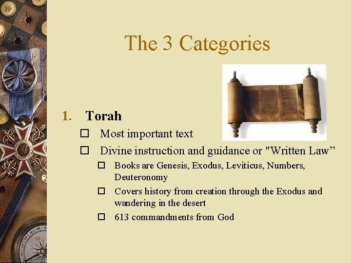The 3 Categories 1. Torah o Most important text o Divine instruction and guidance