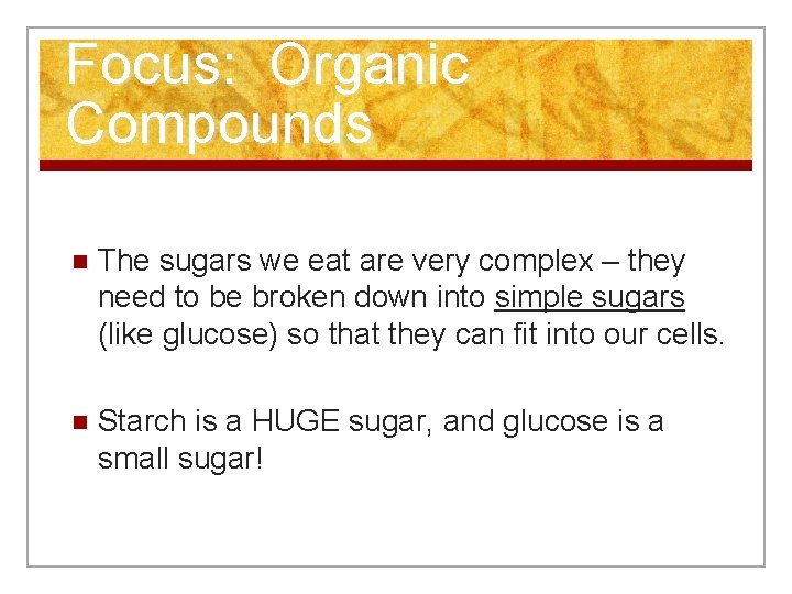 Focus: Organic Compounds n The sugars we eat are very complex – they need
