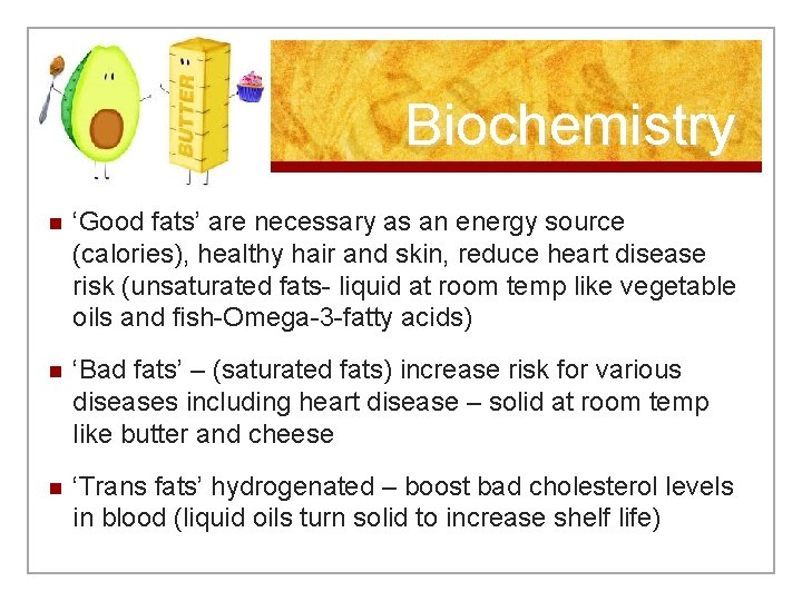 Biochemistry n ‘Good fats’ are necessary as an energy source (calories), healthy hair and