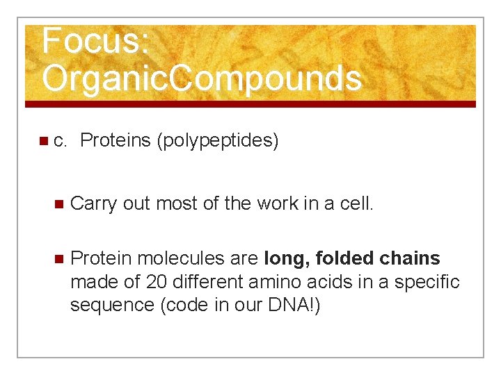 Focus: Organic. Compounds n c. Proteins (polypeptides) n Carry out most of the work