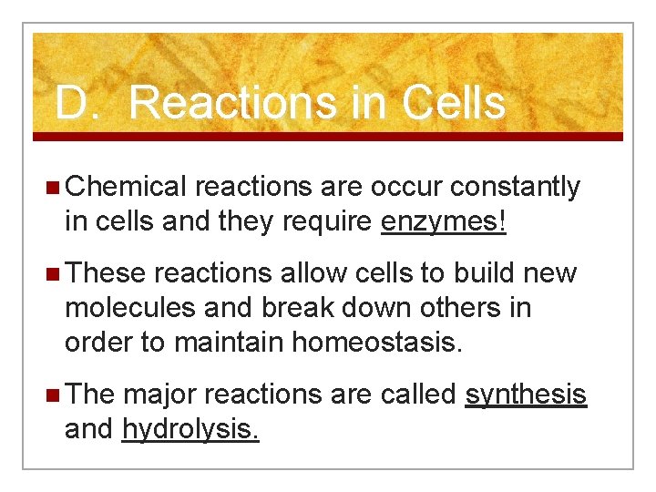 D. Reactions in Cells n Chemical reactions are occur constantly in cells and they