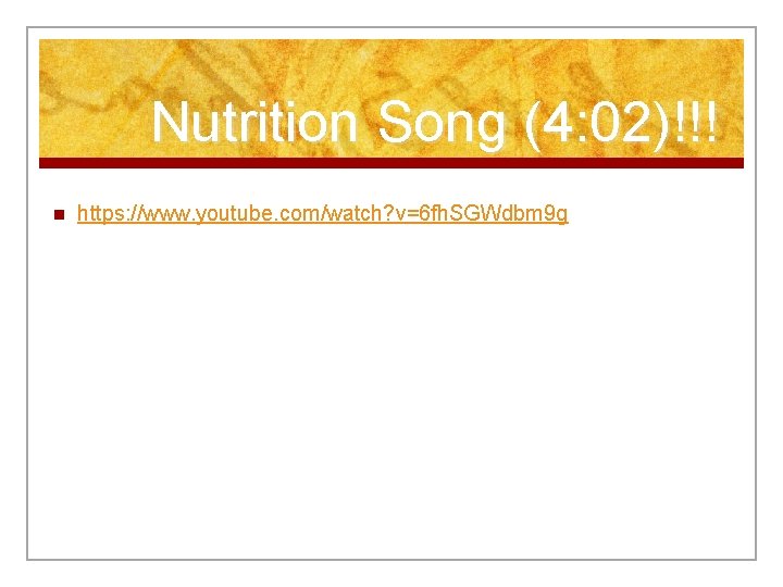 Nutrition Song (4: 02)!!! n https: //www. youtube. com/watch? v=6 fh. SGWdbm 9 g