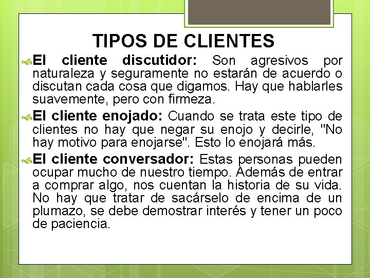 TIPOS DE CLIENTES El cliente discutidor: Son agresivos por naturaleza y seguramente no estarán