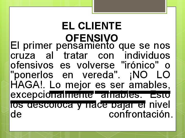 EL CLIENTE OFENSIVO El primer pensamiento que se nos cruza al tratar con individuos