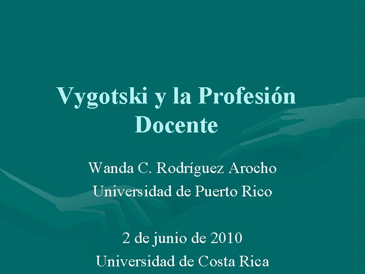 Vygotski y la Profesión Docente Wanda C. Rodríguez Arocho Universidad de Puerto Rico 2