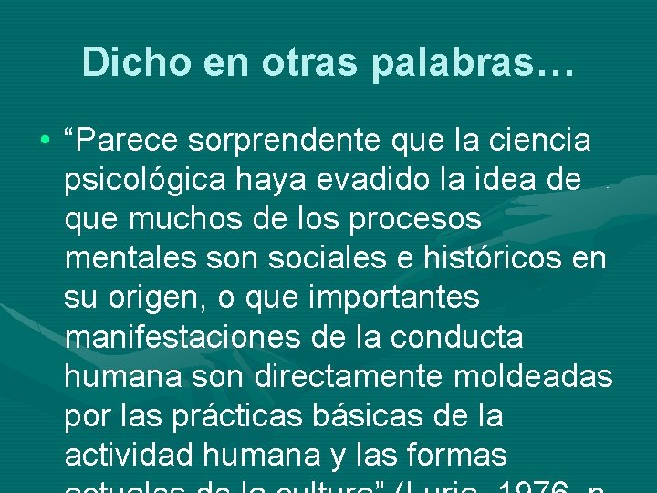 Dicho en otras palabras… • “Parece sorprendente que la ciencia psicológica haya evadido la