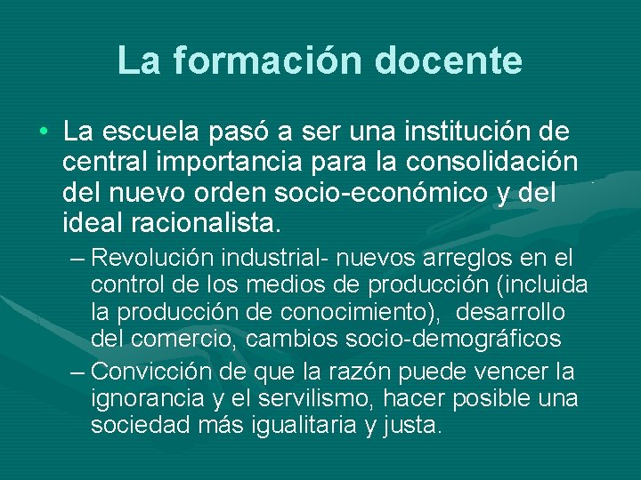 La formación docente • La escuela pasó a ser una institución de central importancia