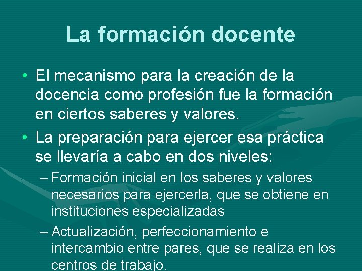 La formación docente • El mecanismo para la creación de la docencia como profesión