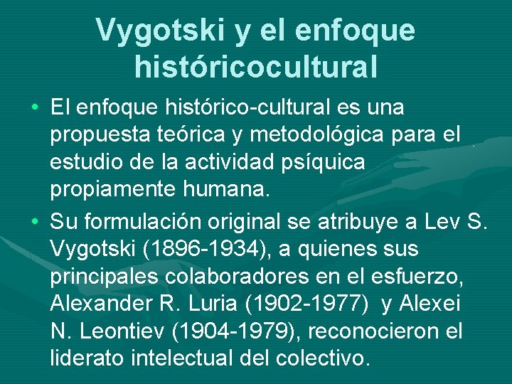 Vygotski y el enfoque históricocultural • El enfoque histórico-cultural es una propuesta teórica y