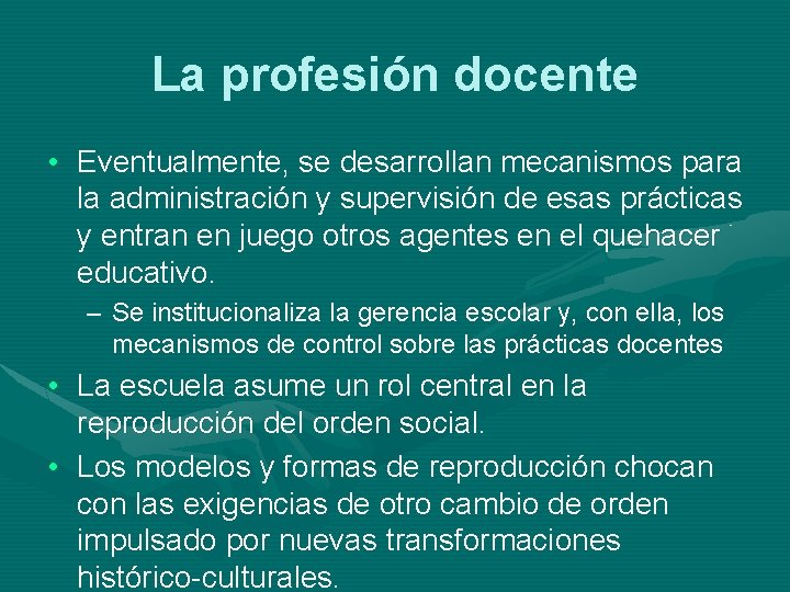 La profesión docente • Eventualmente, se desarrollan mecanismos para la administración y supervisión de