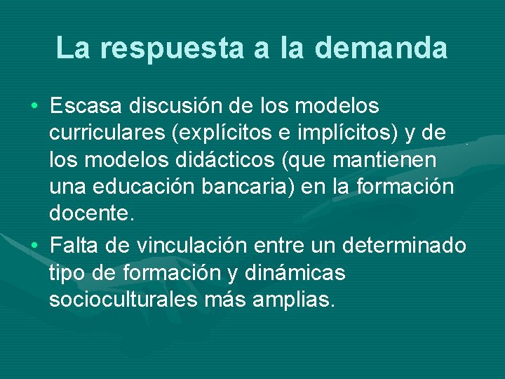 La respuesta a la demanda • Escasa discusión de los modelos curriculares (explícitos e