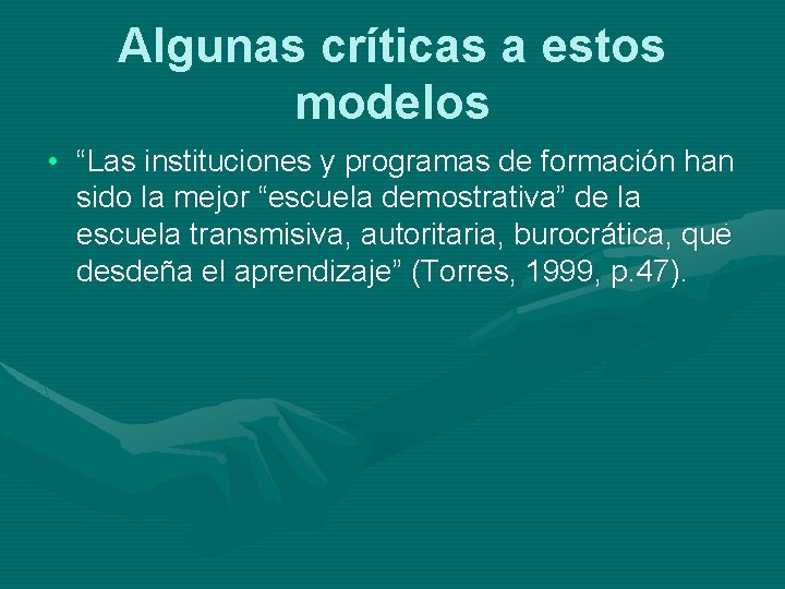 Algunas críticas a estos modelos • “Las instituciones y programas de formación han sido