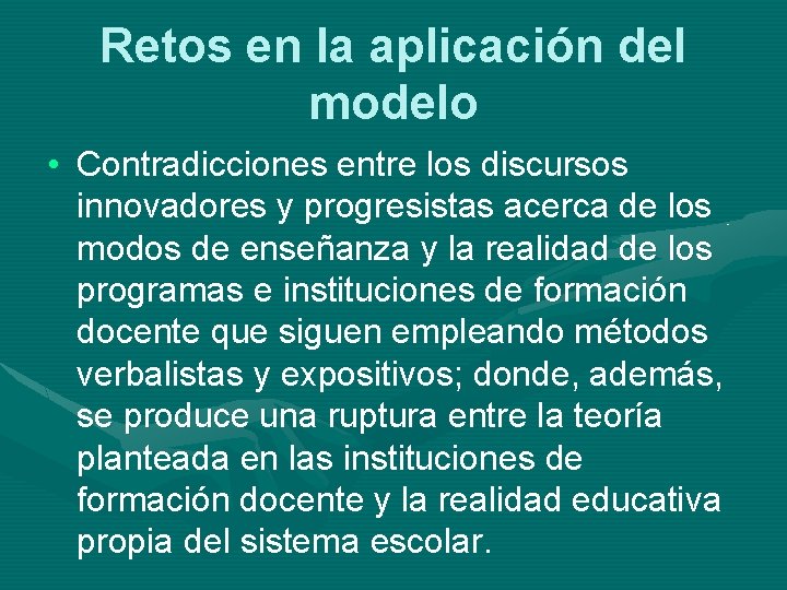 Retos en la aplicación del modelo • Contradicciones entre los discursos innovadores y progresistas