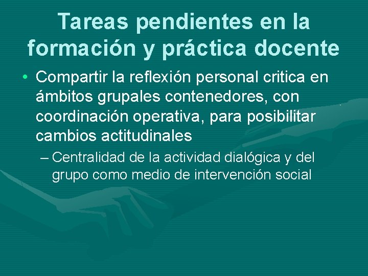 Tareas pendientes en la formación y práctica docente • Compartir la reflexión personal critica