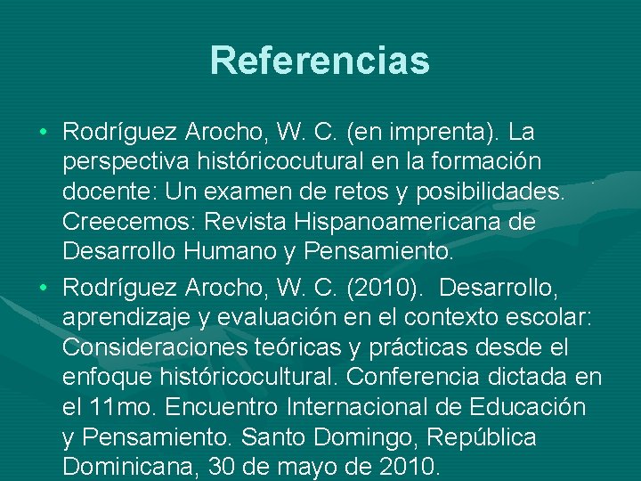 Referencias • Rodríguez Arocho, W. C. (en imprenta). La perspectiva históricocutural en la formación