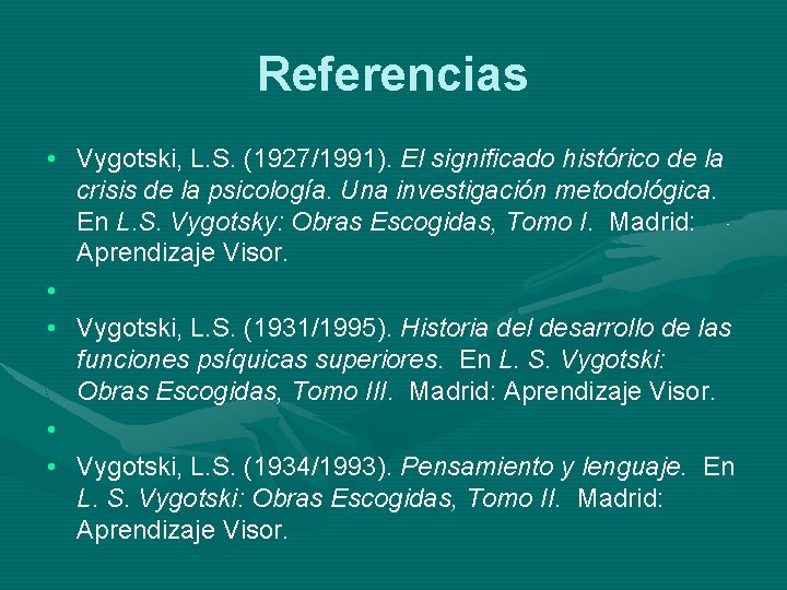 Referencias • Vygotski, L. S. (1927/1991). El significado histórico de la crisis de la