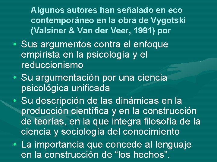 Algunos autores han señalado en eco contemporáneo en la obra de Vygotski (Valsiner &