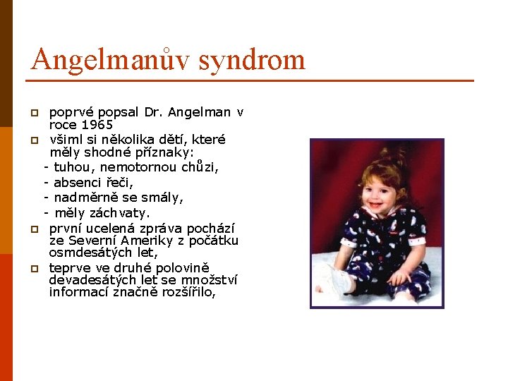 Angelmanův syndrom poprvé popsal Dr. Angelman v roce 1965 p všiml si několika dětí,
