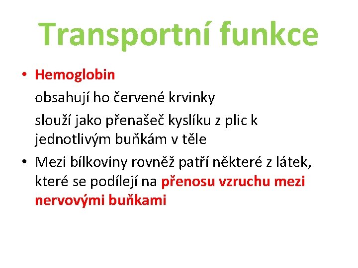 Transportní funkce • Hemoglobin obsahují ho červené krvinky slouží jako přenašeč kyslíku z plic