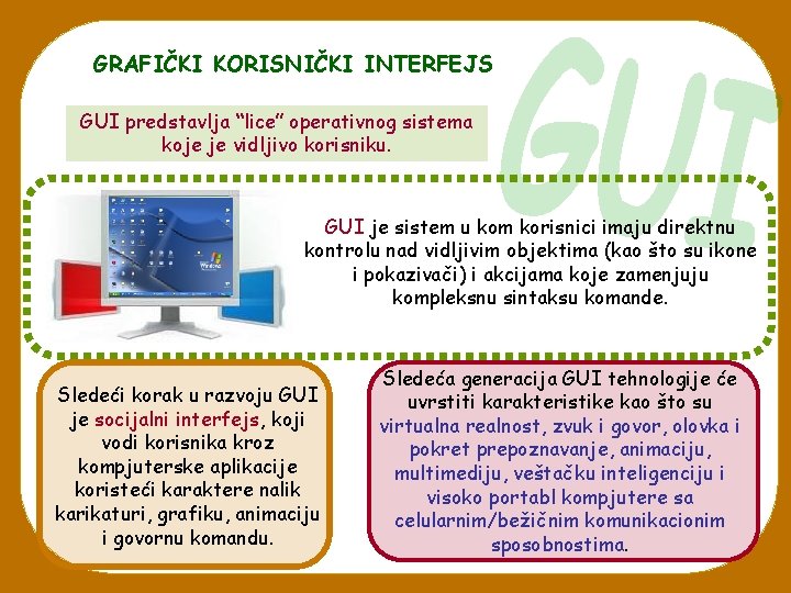 GRAFIČKI KORISNIČKI INTERFEJS U ranijim fazama razvoja hardvera, korištenje operativnog sistema nekog računara podrazumevalo