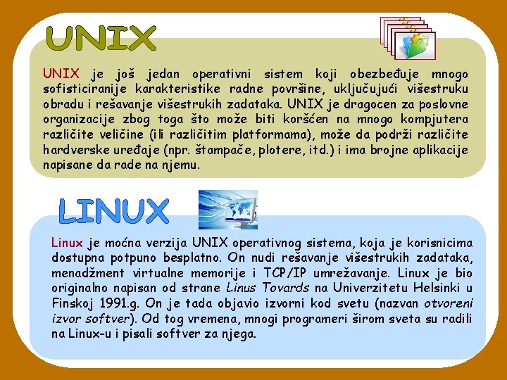 UNIX je još jedan operativni sistem koji obezbeđuje mnogo sofisticiranije karakteristike radne površine, uključujući