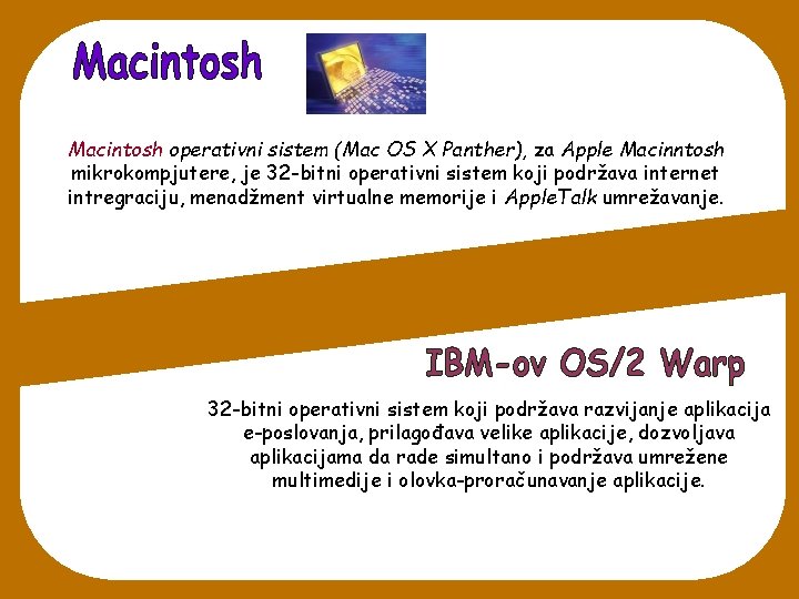 Macintosh operativni sistem (Mac OS X Panther), za Apple Macinntosh mikrokompjutere, je 32 -bitni