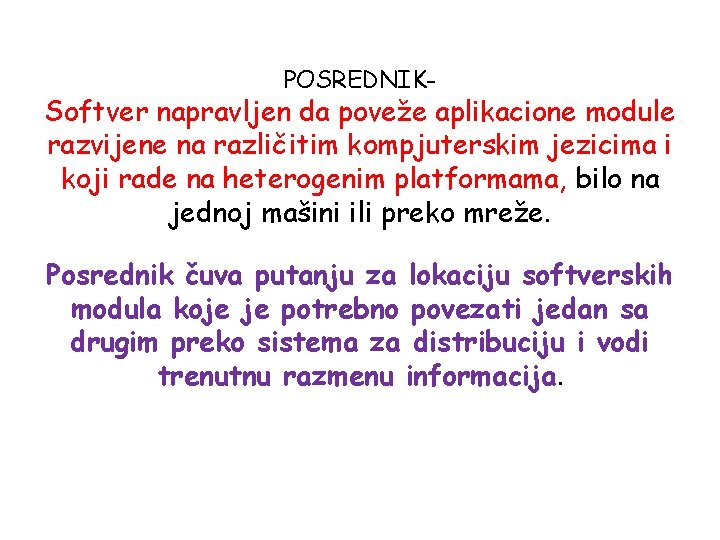 POSREDNIK- Softver napravljen da poveže aplikacione module razvijene na različitim kompjuterskim jezicima i koji