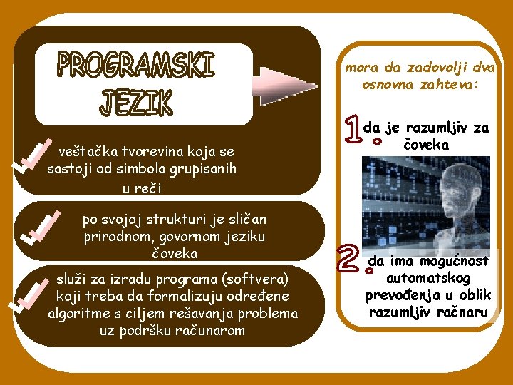 mora da zadovolji dva osnovna zahteva: veštačka tvorevina koja se sastoji od simbola grupisanih