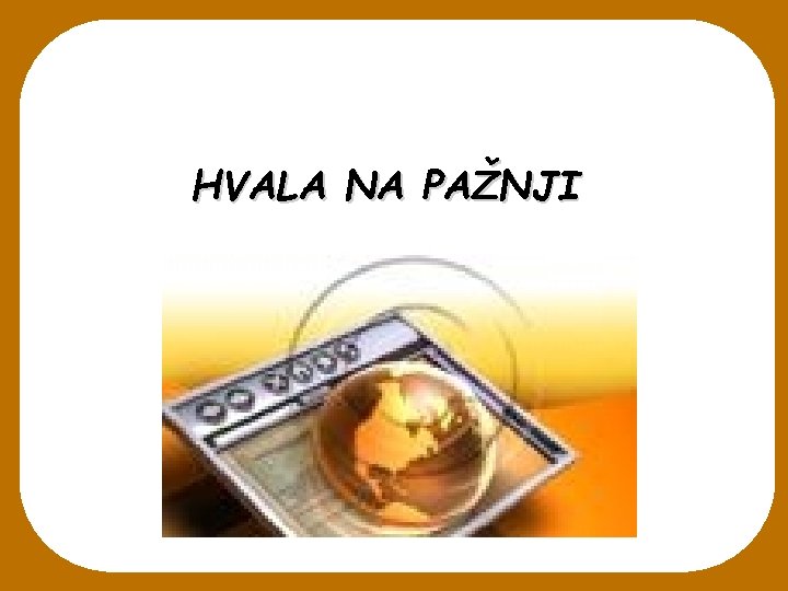 HVALA NA PAŽNJI 