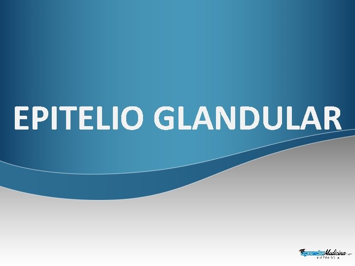 EPITELIO GLANDULAR 