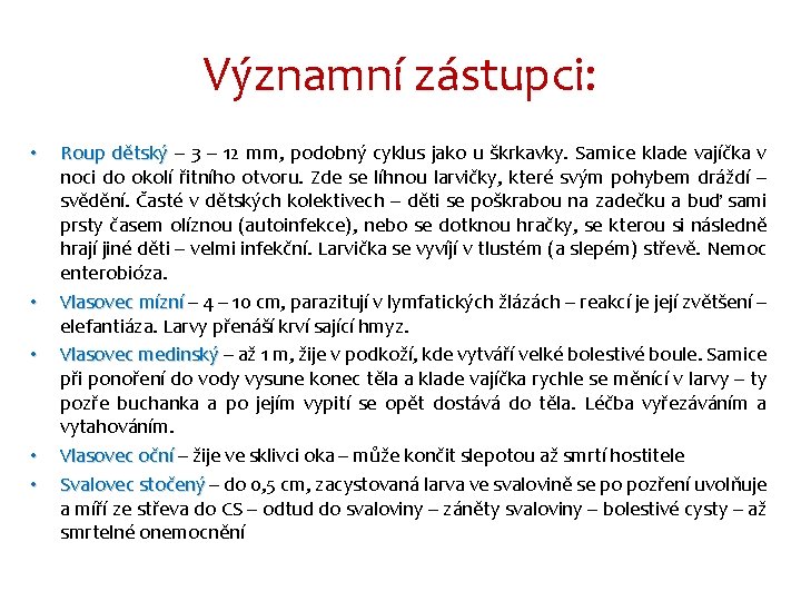 Významní zástupci: • • • Roup dětský – 3 – 12 mm, podobný cyklus