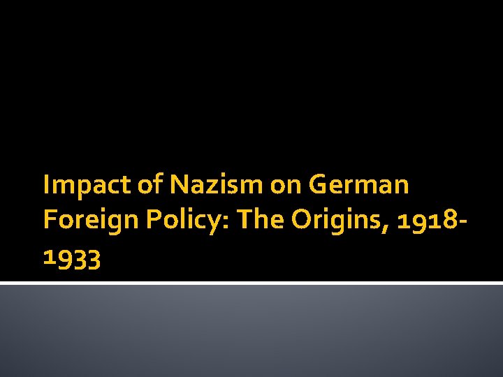 Impact of Nazism on German Foreign Policy: The Origins, 19181933 