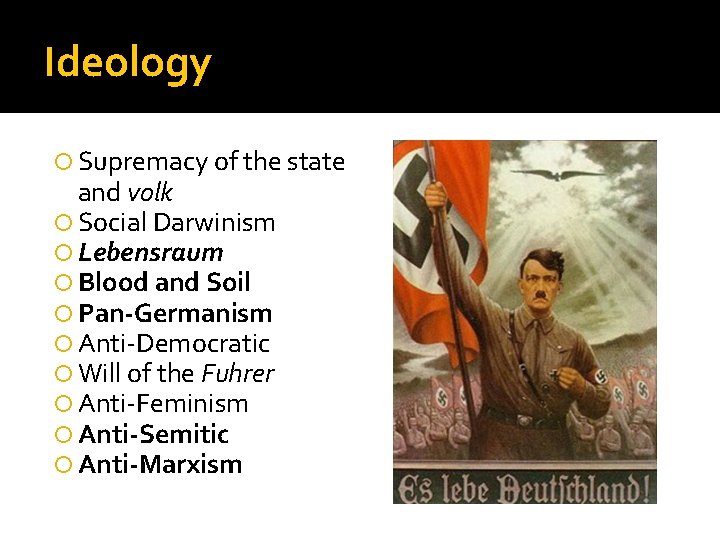 Ideology Supremacy of the state and volk Social Darwinism Lebensraum Blood and Soil Pan-Germanism