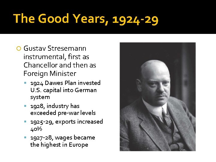 The Good Years, 1924 -29 Gustav Stresemann instrumental, first as Chancellor and then as