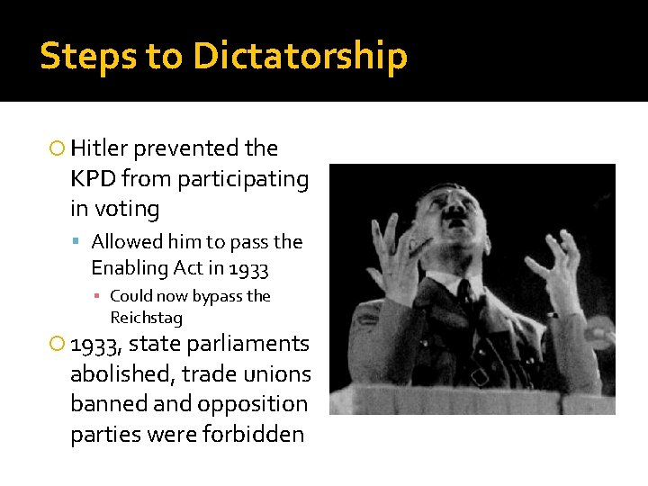 Steps to Dictatorship Hitler prevented the KPD from participating in voting Allowed him to