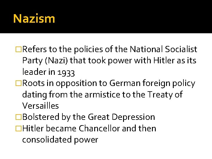 Nazism �Refers to the policies of the National Socialist Party (Nazi) that took power