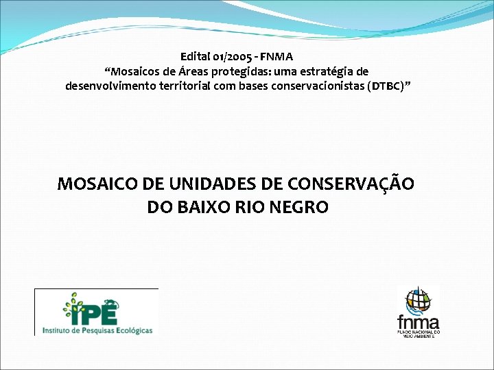 Edital 01/2005 - FNMA “Mosaicos de Áreas protegidas: uma estratégia de desenvolvimento territorial com