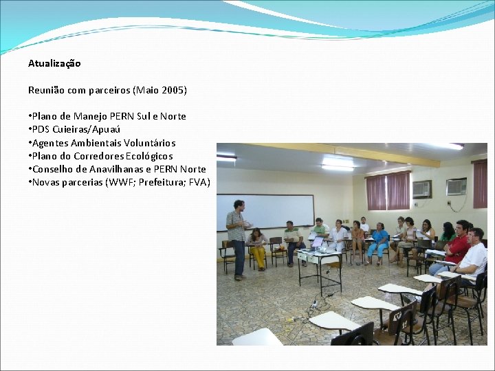 Atualização Reunião com parceiros (Maio 2005) • Plano de Manejo PERN Sul e Norte