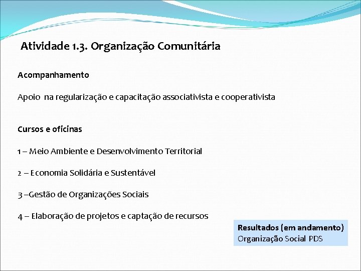 Atividade 1. 3. Organização Comunitária Acompanhamento Apoio na regularização e capacitação associativista e cooperativista