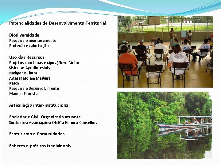 Potencialidades de Desenvolvimento Territorial Biodiversidade Pesquisa e monitoramento Proteção e valorização Uso dos Recursos