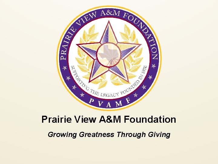 Prairie View A&M Foundation Growing Greatness Through Giving 