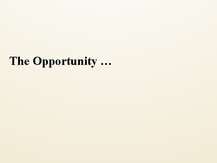 The Opportunity … 