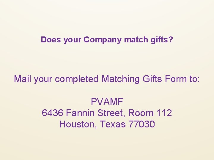 Does your Company match gifts? Mail your completed Matching Gifts Form to: PVAMF 6436