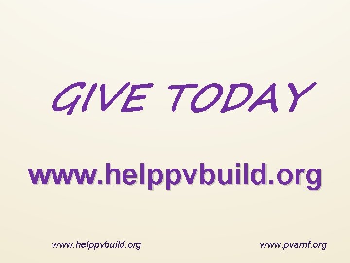 GIVE TODAY www. helppvbuild. org www. pvamf. org 