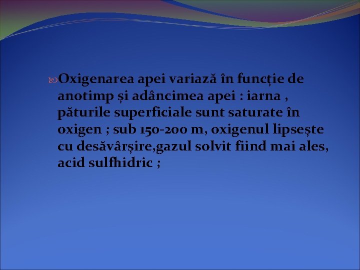  Oxigenarea apei variază în funcție de anotimp și adâncimea apei : iarna ,