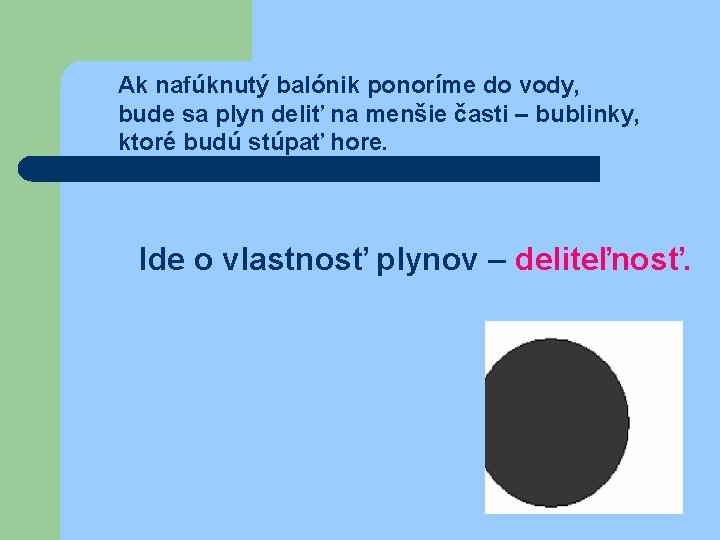 Ak nafúknutý balónik ponoríme do vody, bude sa plyn deliť na menšie časti –