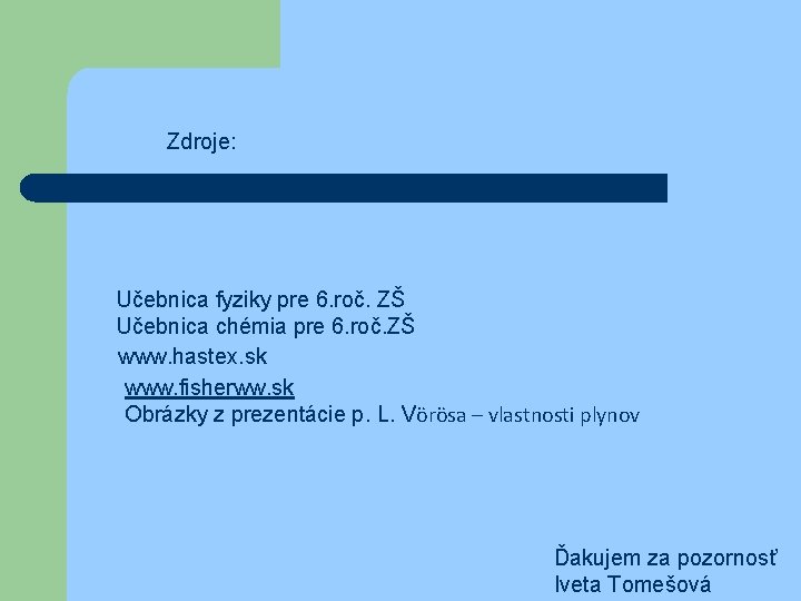 Zdroje: Učebnica fyziky pre 6. roč. ZŠ Učebnica chémia pre 6. roč. ZŠ www.