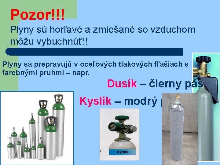 Pozor!!! Plyny sú horľavé a zmiešané so vzduchom môžu vybuchnúť!! Plyny sa prepravujú v