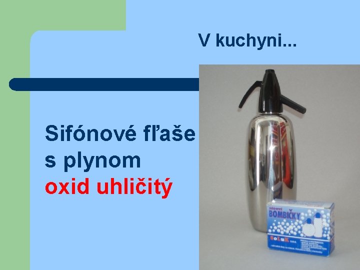 V kuchyni. . . Sifónové fľaše s plynom oxid uhličitý 